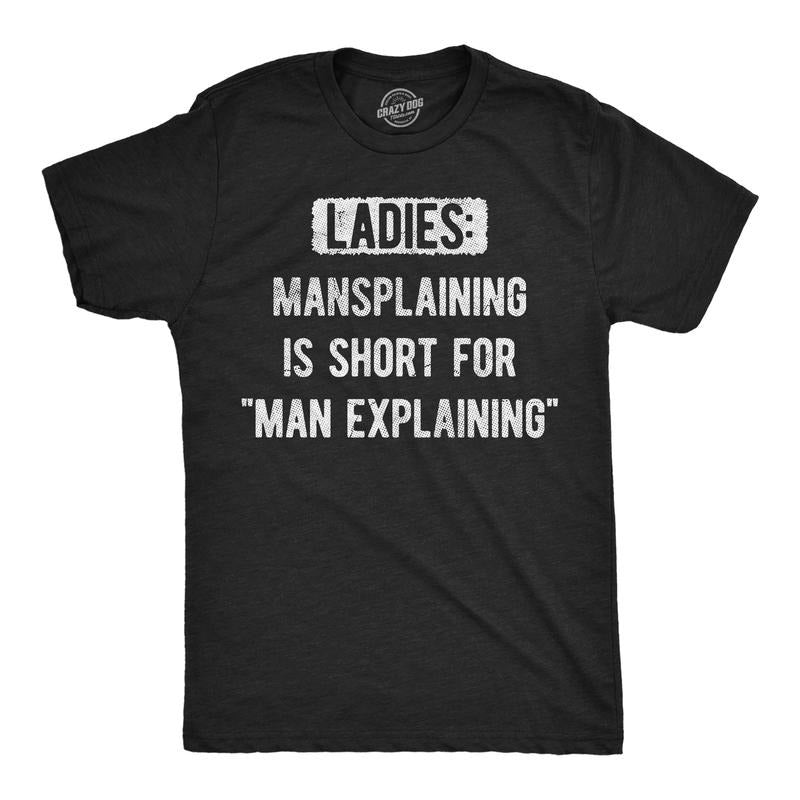 Mens Funny T Shirts Ladies Mansplaining Is Short For Men Explaining Sarcastic Graphic Novelty Tee For Men Mens Funny T...