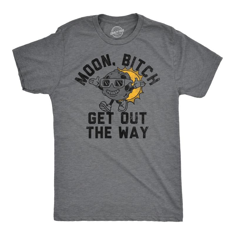 Mens Funny T Shirts Moon Bitch Get Out The Way Sarcastic Solar Eclipse Tee For Men Hoodie, Sweatshirt | WearSparks.com