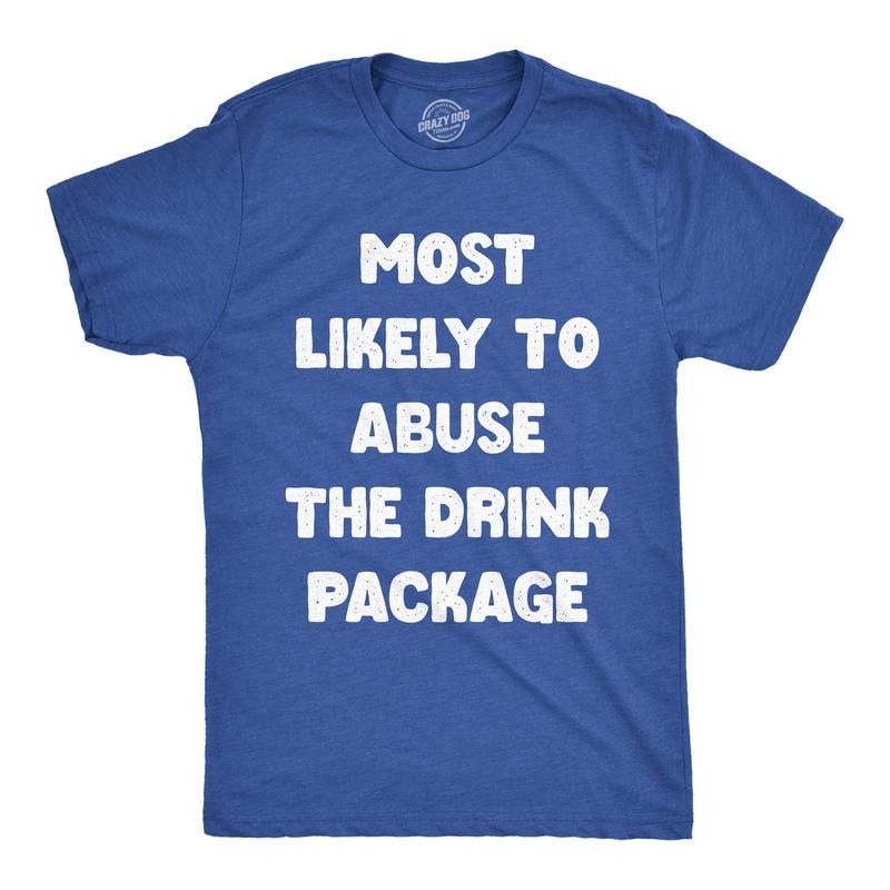 Mens Funny T Shirts Most Likely To Abuse The Drink Package Sarcastic Cruise Graphic Novelty Drinking Tee For Men Mens...