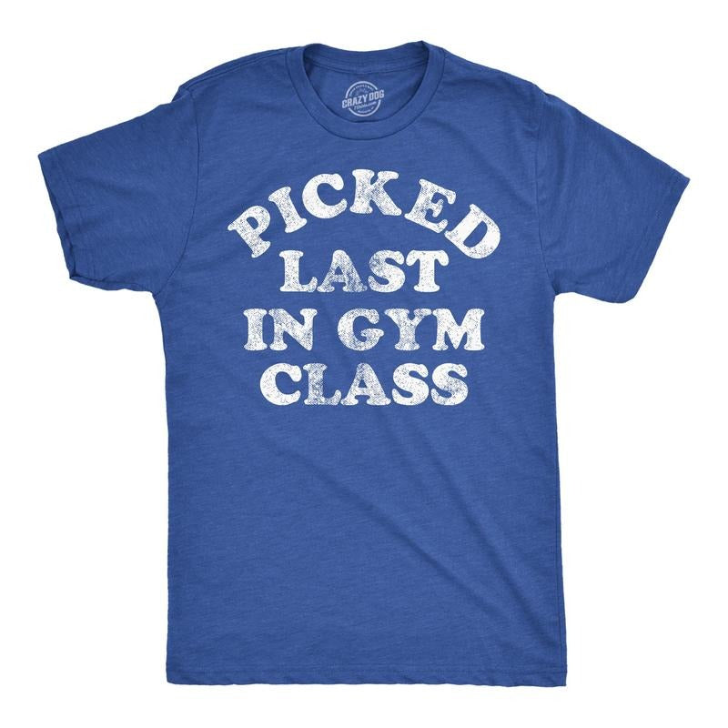 Mens Funny T Shirts Picked Last In Gym Class Sarcastic Fitness Tee For Men Mens Funny T Shirts Cool Tees Soft Stylish...