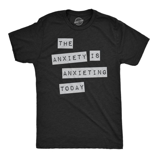 Mens Funny T Shirts The Anxiety Is Anxieting Today Sarcastic Mental Health Graphic Novelty Tee for Men Mens Funny T...