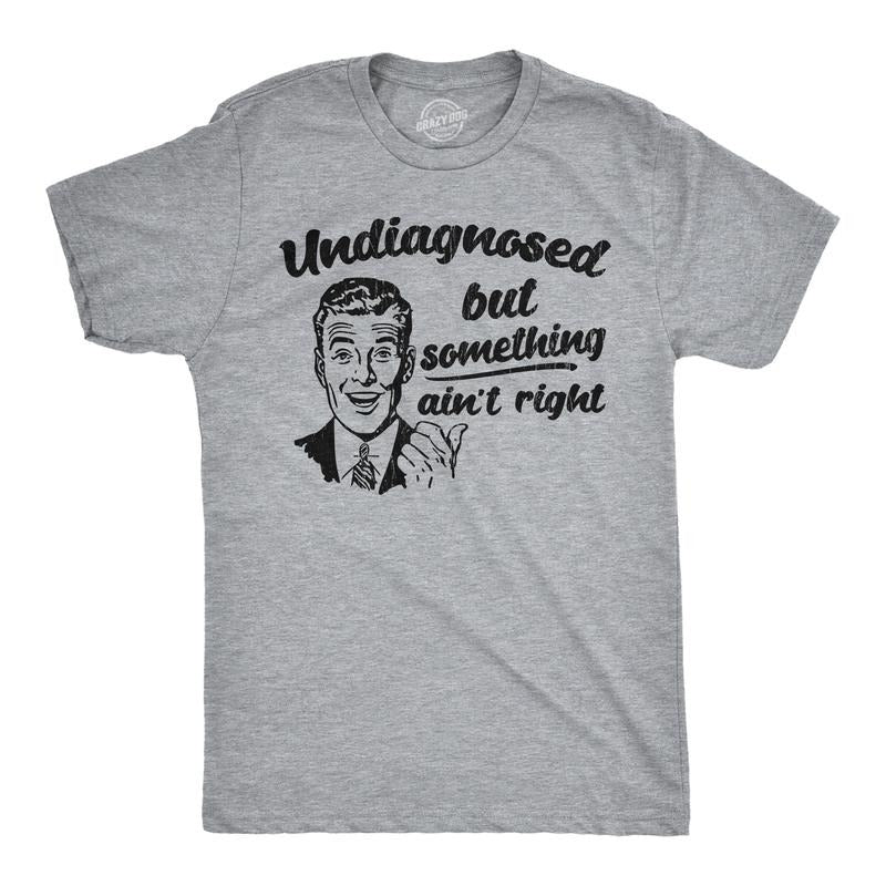 Mens Funny T Shirts Undiagnosed But Something Aint Right Sarcastic Graphic Novelty Tee for Men Mens Funny T Shirts Cool...