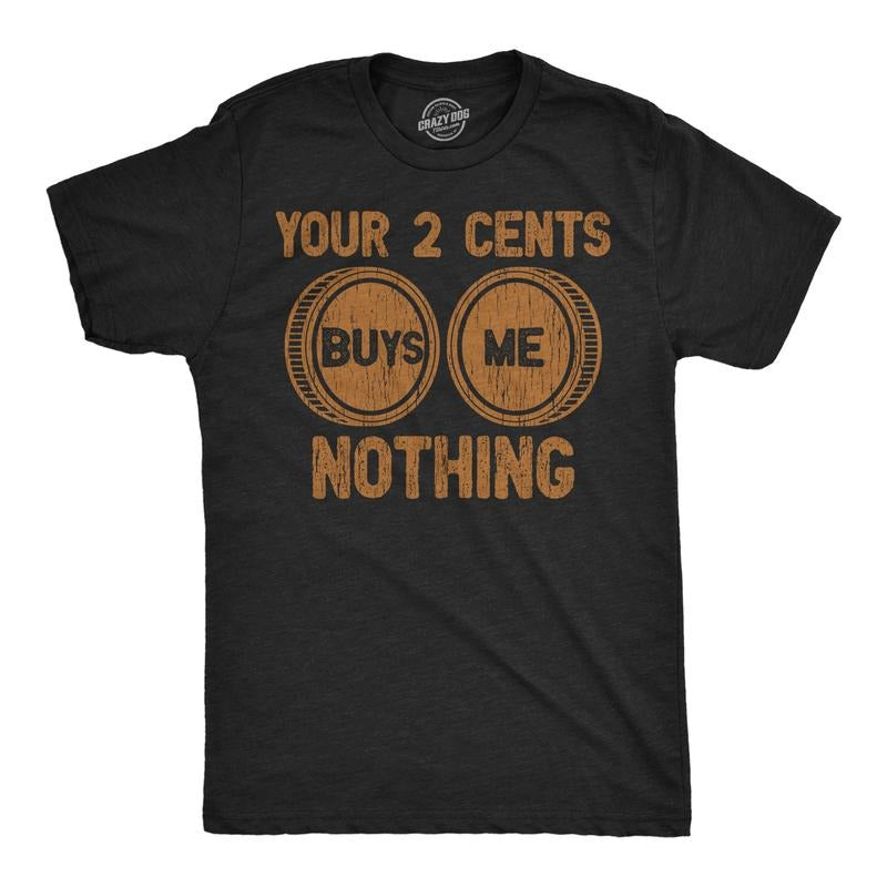 Mens Funny T Shirts Your Two Cents Buys Me Nothing Sarcastic Graphic Novelty Tee For Men Mens Funny T Shirts Cool Tees...