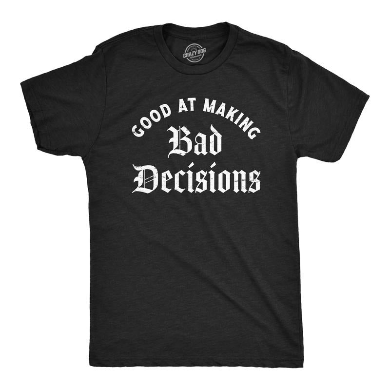 Mens Good At Making Bad Decisions T Shirt Funny Poor Choices Misbehaving Tee For Guys Mens Funny T Shirts Cool Tees Soft...