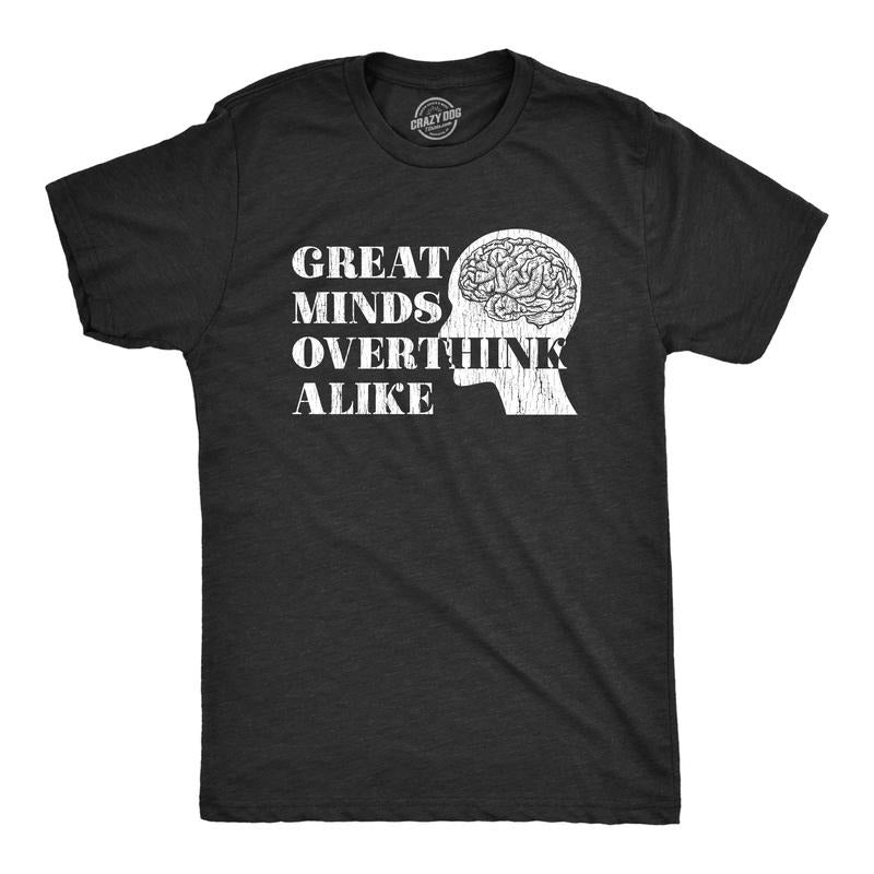 Mens Great Minds Overthink Alike T shirt Funny Anxiety Humor Sarcasm Tee Hoodie, Sweatshirt | WearSparks.com