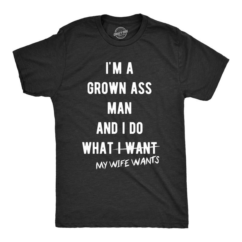 Mens Grown Ass Man I Do What My Wife Wants T Shirt Funny Husband Fathers Day Tee Mens Funny T Shirts Cool Tees Soft...