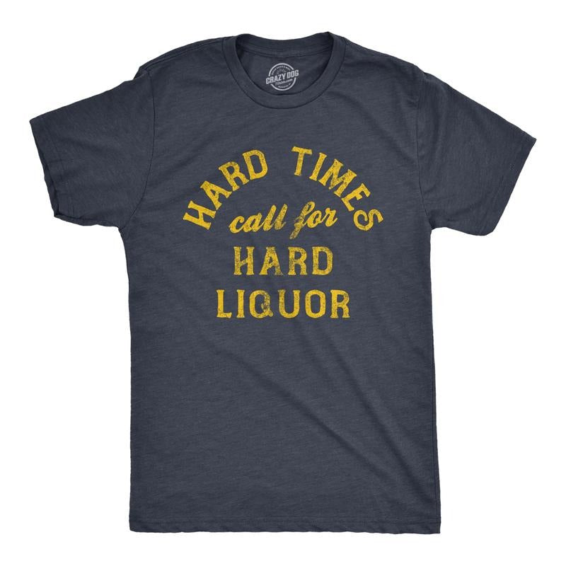 Mens Hard Times Call for Hard Liquor T Shirt Funny Sarcastic Alcohol Drinking Booze Joke Novetly Tee for Guys Mens Funny...
