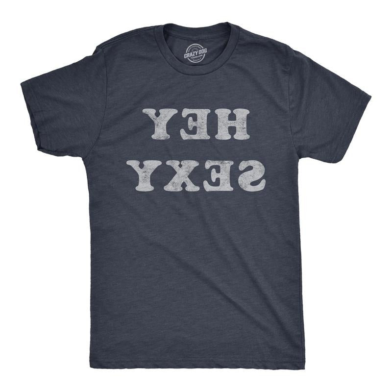 Mens Hey Sexy Backwards T Shirt Funny Sarcastic Pick Up Line Joke Text Tee For Guys Hoodie, Sweatshirt | WearSparks.com