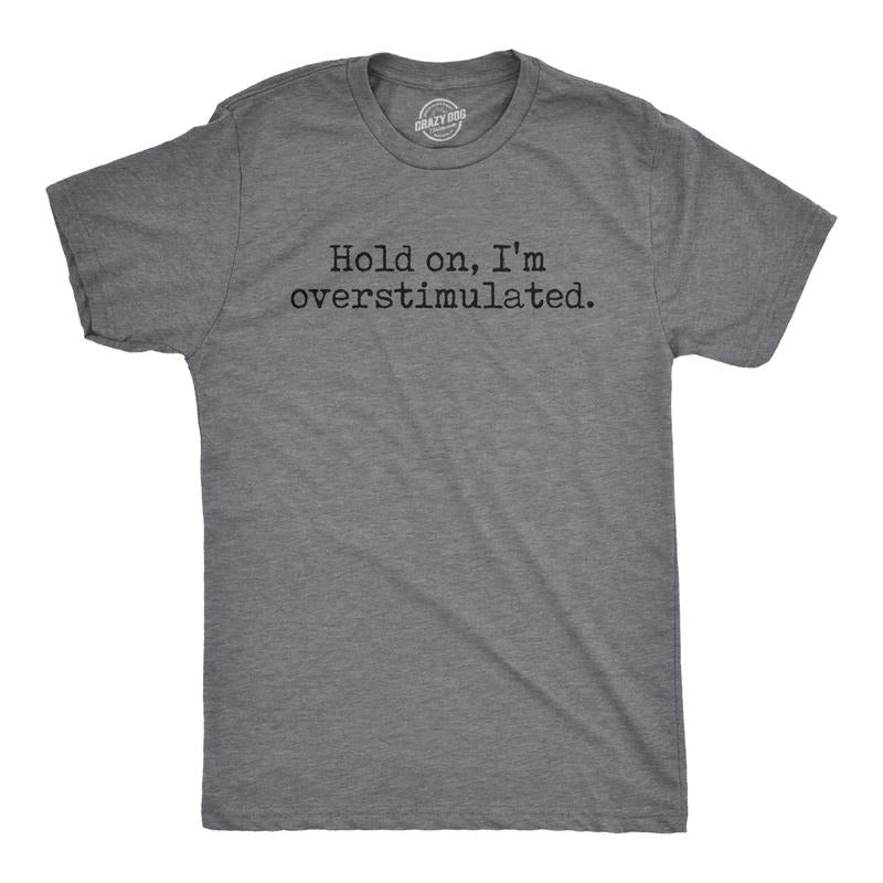 Mens Hold On Im Overstimulated T Shirt Funny Introverted Mental Health Joke Tee for Guys Mens Funny T Shirts Cool Tees...