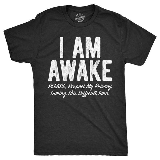 Mens I Am Awake Please Respect My Privacy During This Difficult Time T Shirt Funny Sleepy Joke Tee For Guys Mens Funny T...