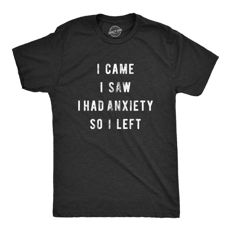 Mens I Came I Saw I Had Anxiety so I Left Novelty Sarcastic T Shirt Funny Top Mens Funny T Shirts Cool Tees Soft Stylish...