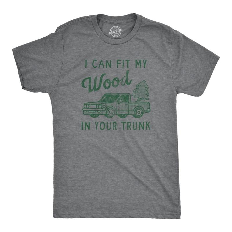Mens I Can Fit My Wood In Your Trunk T Shirt Funny Innapropriate Sex Joke Tee For Guys Hoodie, Sweatshirt | WearSparks.com