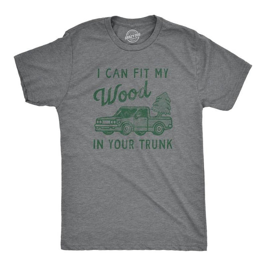 Mens I Can Fit My Wood In Your Trunk T Shirt Funny Innapropriate Sex Joke Tee For Guys Hoodie, Sweatshirt | WearSparks.com