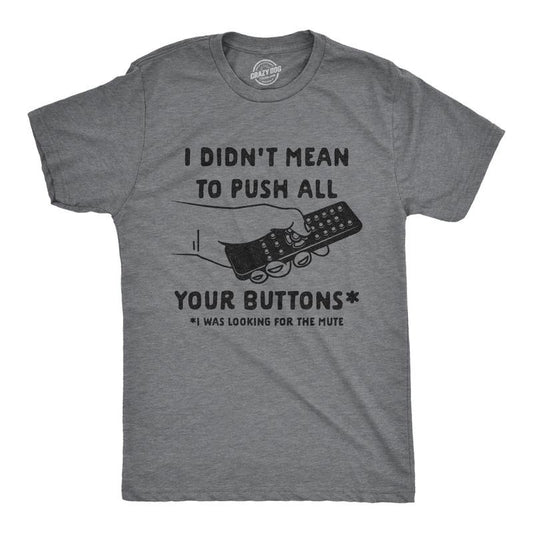 Mens I Didn't Mean to Push All Your Buttons I Was Looking for Mute T Shirt Funny TV Tee Mens Funny T Shirts Cool Tees...