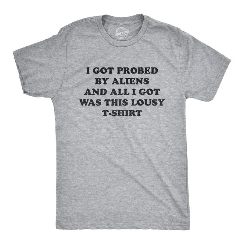 Mens I Got Probed By Aliens And All I Got Was This Lousy T Shirt Funny Extraterrestrial Abduction Joke Tee For Guys Mens...