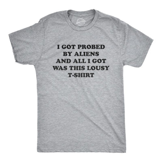 Mens I Got Probed By Aliens And All I Got Was This Lousy T Shirt Funny Extraterrestrial Abduction Joke Tee For Guys Mens...