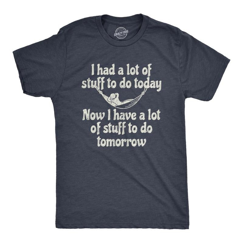 Mens I Had A Lot Of Stuff To Do Today Now I Have A Lot Of Stuff To Do Tomorrow Tshirt Hoodie, Sweatshirt | WearSparks.com