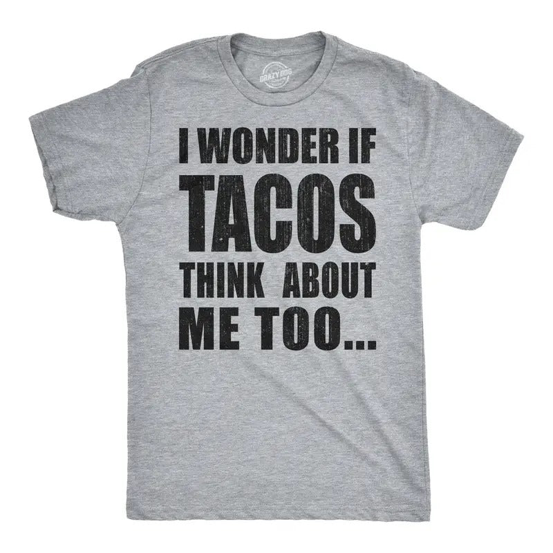 Mens I Wonder If Tacos Think About Me Too Funny Taco Tuesday Sarcastic Graphic Mens Funny T Shirts Cool Tees Soft Stylish...