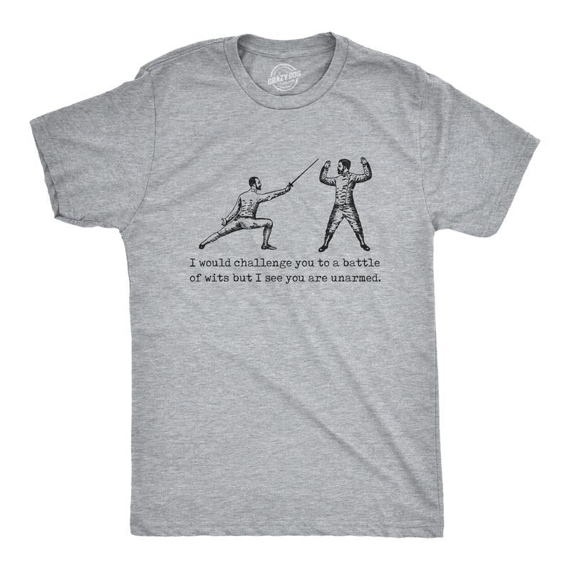 Mens I Would Challenge You To A Battle Of Wits But I See You Are Unarmed T Shirt Funny Dumb Joke Tee For Guys Mens Funny...