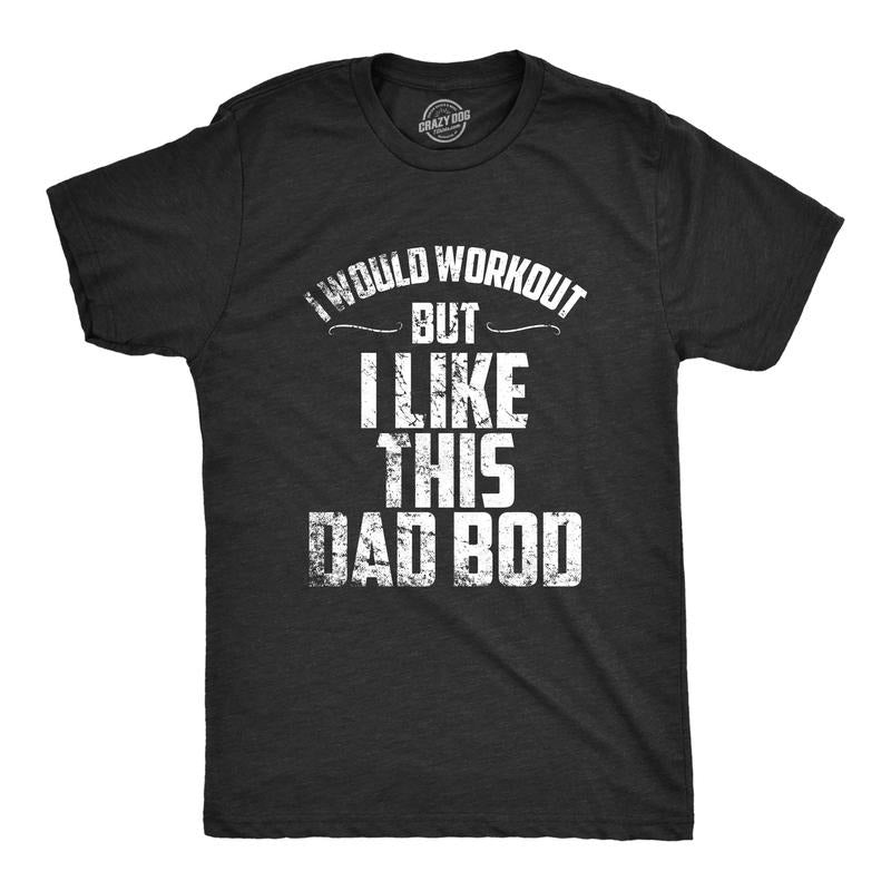 Mens I Would Workout But I Like This Dad Bod Funny Perfect Father's Day T Shirt Mens Funny T Shirts Cool Tees Soft...