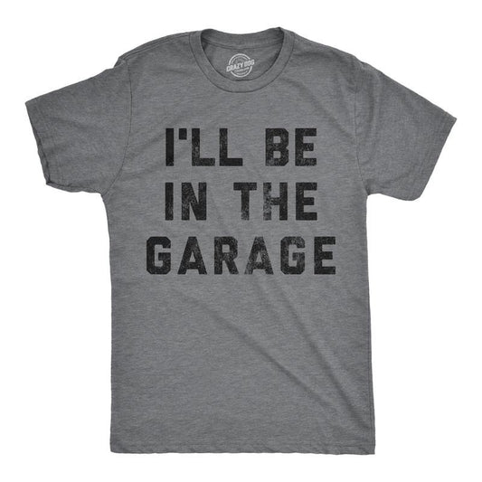 Mens I'll Be In The Garage T shirt Funny Car Mechanic Dad Graphic Novelty Tee Mens Funny T Shirts Cool Tees Soft Stylish...