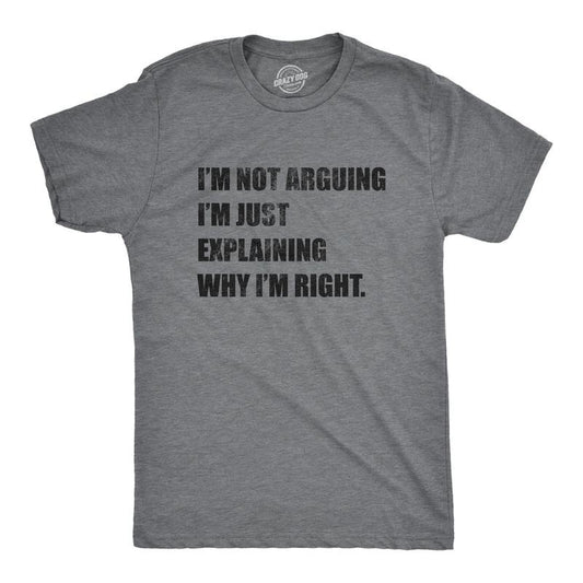 Mens I'm Not Arguing I'm Just Explaining Why I'm Right T Shirt Funny Novelty Joke Gift Tee Mens Funny T Shirts Cool Tees...