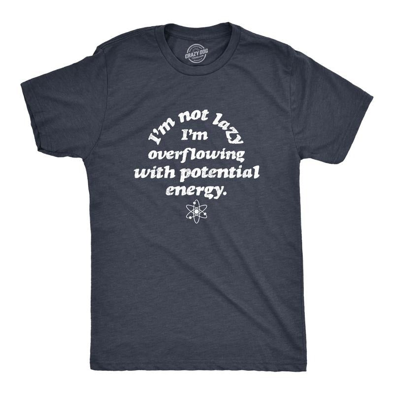 Mens I'm Not Lazy I'm Overflowing With Potential Energy T Shirt Funny Science Nerdy Graphic Tee Mens Funny T Shirts Cool...