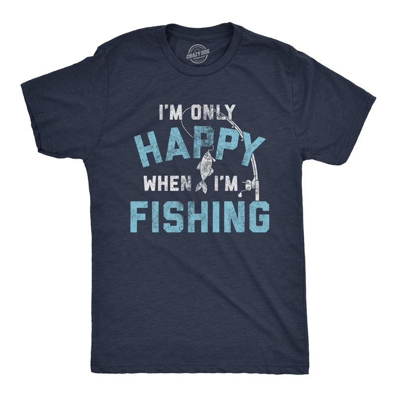 Mens I'm only Happy When I'm Fishing T Shirt Funny Fathers Day Outdoor Hobby Gift Tee Mens Funny T Shirts Cool Tees Soft...