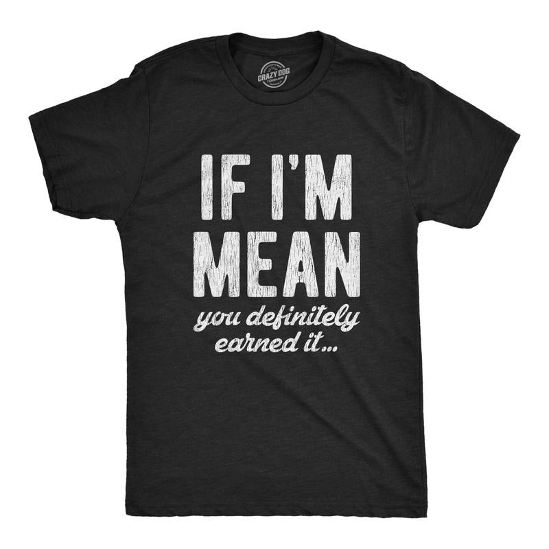Mens If Im Mean You Definitely Earned It T shirt Funny Sarcastic Rude Novelty Hoodie, Sweatshirt | WearSparks.com