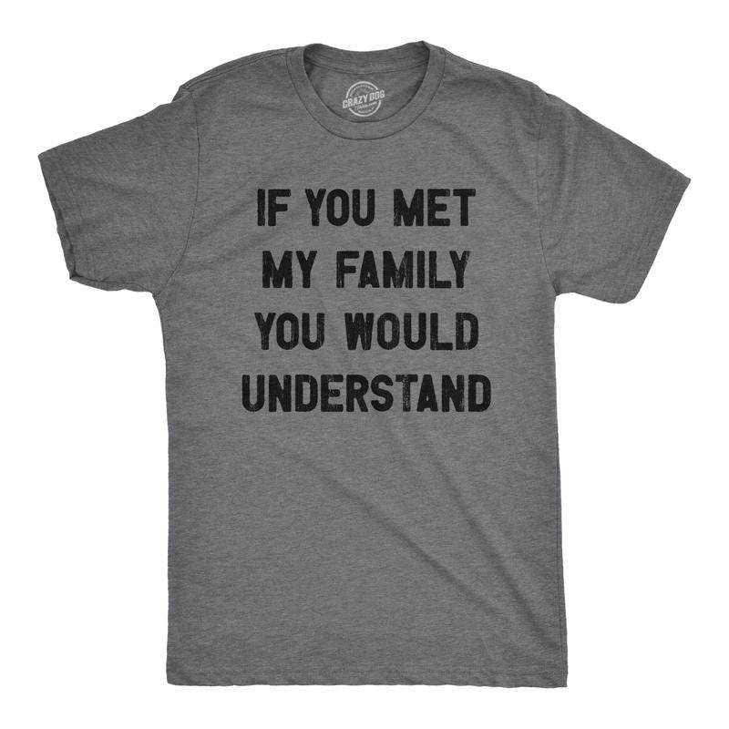 Mens If You Met My Family You Would Understand T Shirt Funny Sarcastic Text Tee For Guys Mens Funny T Shirts Cool Tees...
