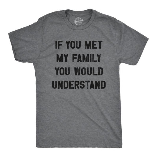 Mens If You Met My Family You Would Understand T Shirt Funny Sarcastic Text Tee For Guys Mens Funny T Shirts Cool Tees...