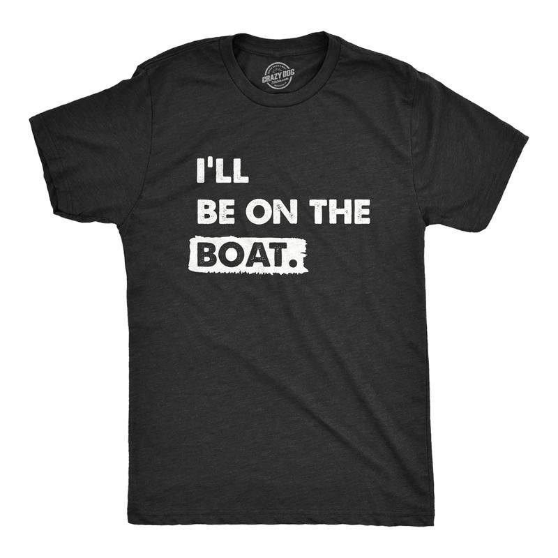 Mens Ill Be On The Boat T Shirt Funny Fishing Lake River Lovers Tee For Guys Mens Funny T Shirts Cool Tees Soft Stylish...