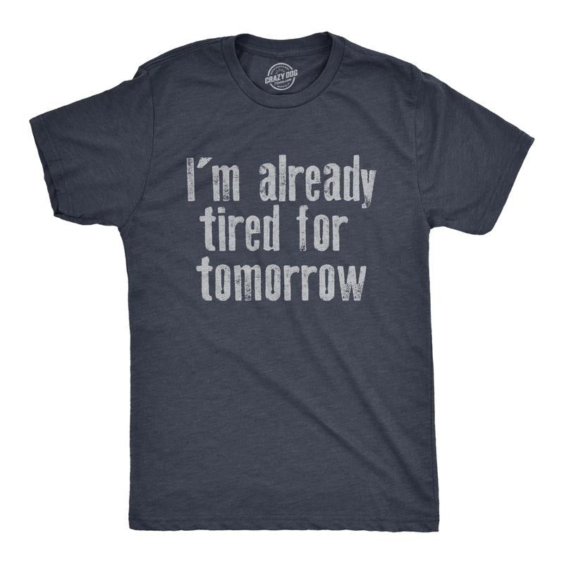 Mens Im Already Tired For Tomorrow T Shirt Funny Exhausted Sleepy Joke Tee For Guys Mens Funny T Shirts Cool Tees Soft...
