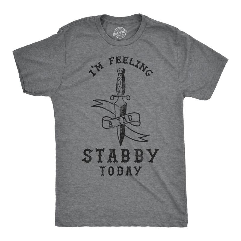 Mens Im Feeling A Tad Stabby Today Tshirt Hoodie, Sweatshirt | WearSparks.com