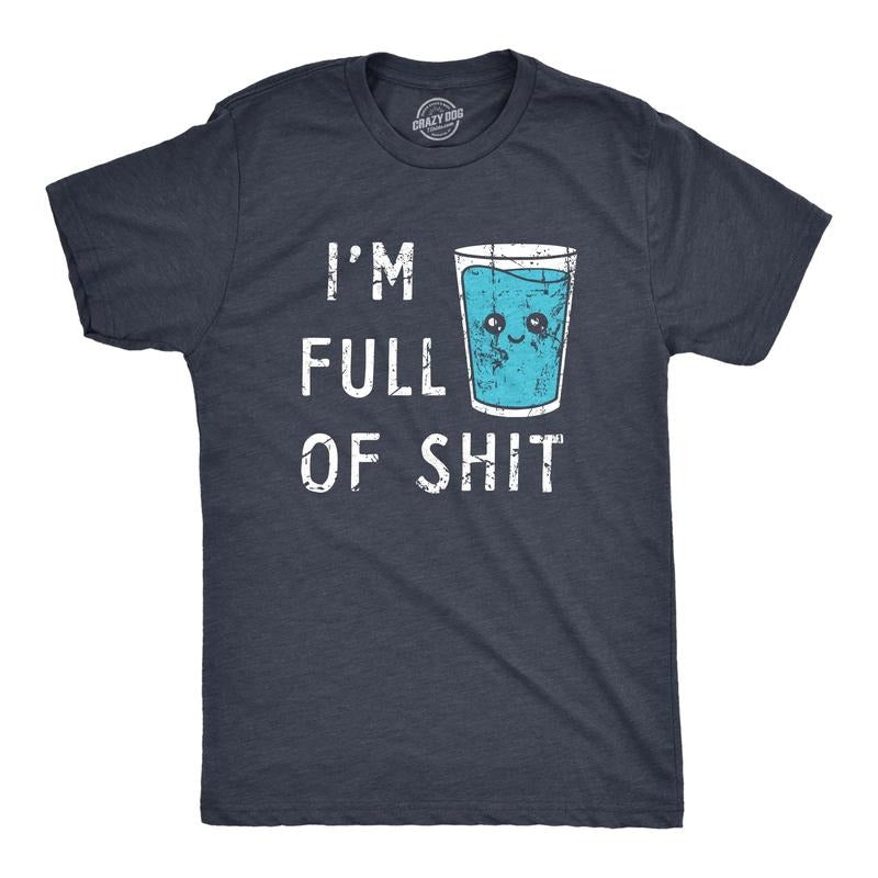 Mens Im Full Of Shit T Shirt Funny Full Glass Cup Of Water Tee For Guys Hoodie, Sweatshirt | WearSparks.com