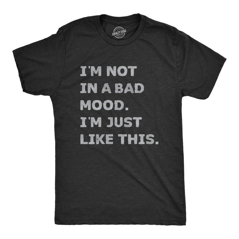 Mens Im Not In A Bad Mood Im Just Like This T Shirt Funny Sarcastic Grumpy Text Tee For Guys Mens Funny T Shirts Cool...