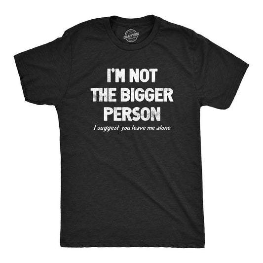 Mens Im Not The Bigger Person T Shirt Funny Angry Confrontational Joke Tee for Guys Mens Funny T Shirts Cool Tees Soft...
