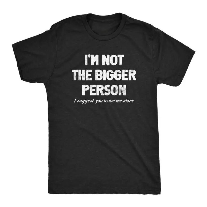 Mens Im Not the Bigger Person T Shirt Funny Angry Confrontational Joke Tee for Guys Men's Vintage Tees Classic Cotton...