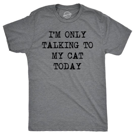 Mens Im Only Talking To My Cat Today T shirt Funny Sarcastic Pet Kitty Lover Dad Mens Funny T Shirts Cool Tees Soft...