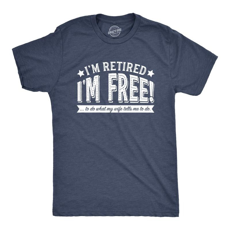 Mens Im Retired Im Free to Do What My Wife Tells Me T shirt Funny Retirement Tee Mens Funny T Shirts Cool Tees Soft...
