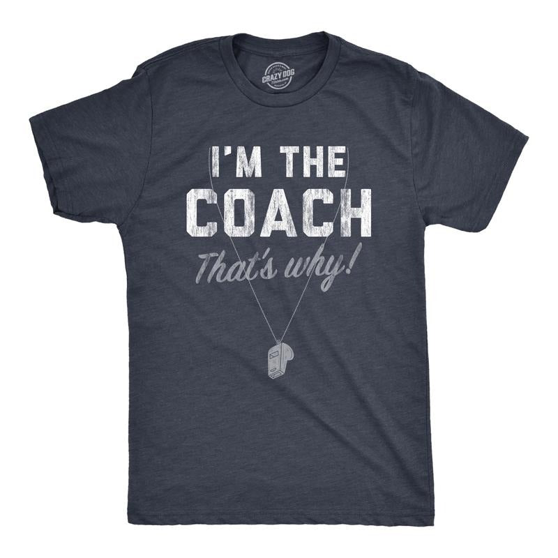 Mens Im The Coach Thats Why T Shirt Funny Sarcastic Sport Coaching Whistle Graphic Tee For Guys Mens Funny T Shirts Cool...