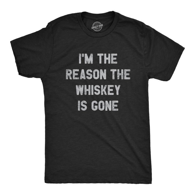 Mens Im The Reason The Whiskey Is Gone T Shirt Funny Saying Drinking Graphic Tee Guys Mens Funny T Shirts Cool Tees Soft...