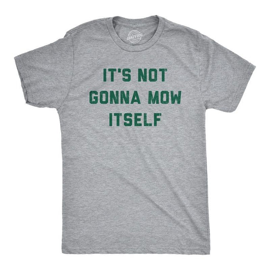 Mens Its Not Going to Mow Itself T Shirt Lawn Mowing Joke Tee for Guys Mens Funny T Shirts Cool Tees Soft Stylish Casual...