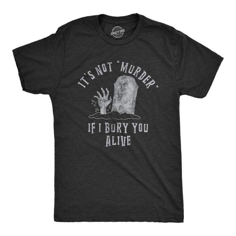Mens Its Not Murder If I Bury You Alive T Shirt Funny Sarcastic Grave Stone Tee for Guys Mens Funny T Shirts Cool Tees...