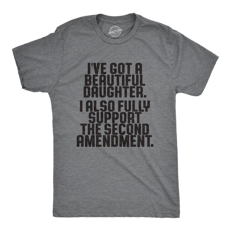 Mens Ive Got A Beautiful Daughter I Also Fully Support The Second Amendment T Shirt Mens Funny T Shirts Cool Tees Soft...