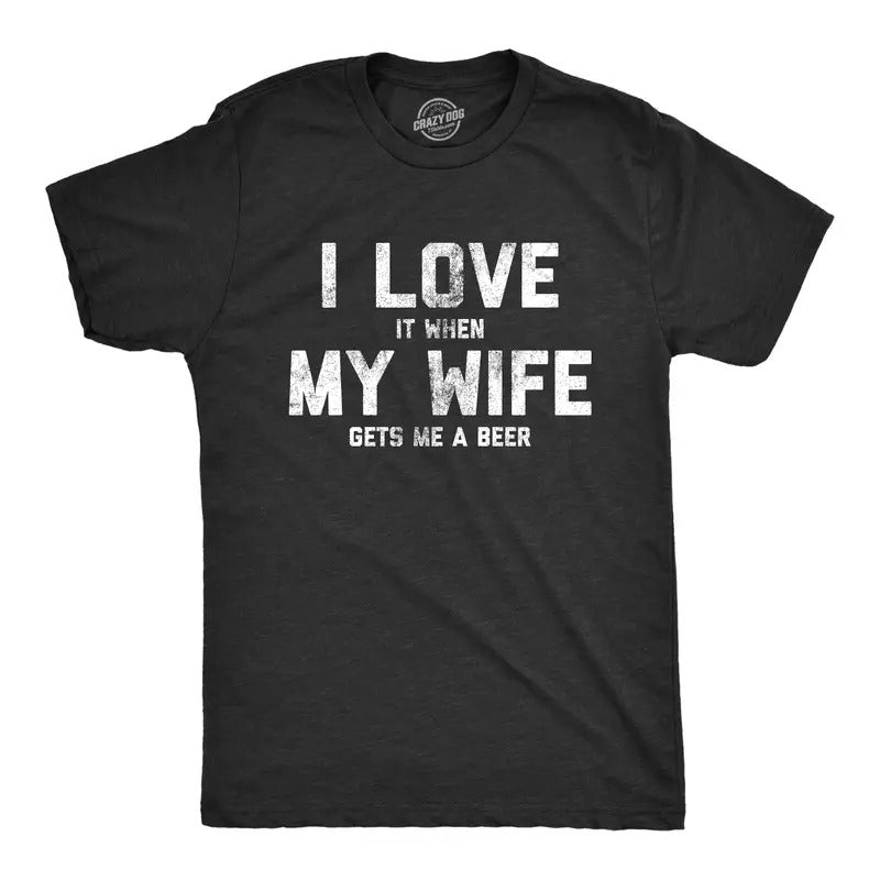 Mens Love It When My Wife Gets Me Beer T Shirt Funny Drinking Brew Graphic Tee Mens Funny T Shirts Cool Tees Soft Stylish...