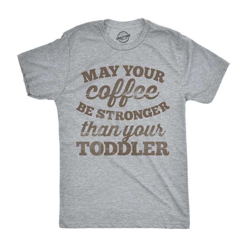 Mens May Your Coffee Be Stronger Than Your Toddler T shirt Funny Dad Tee Mens Funny T Shirts Cool Tees Soft Stylish...