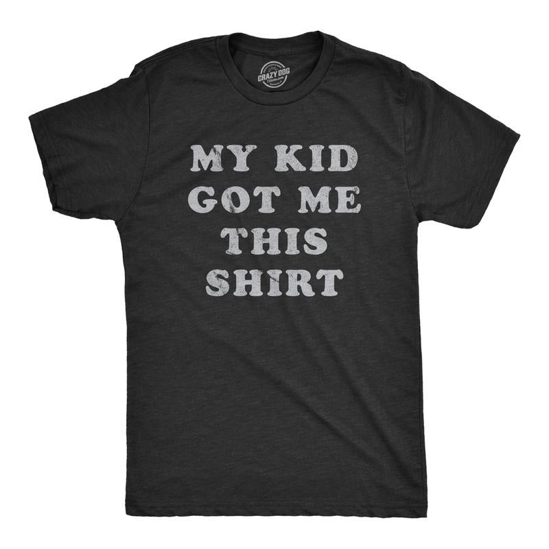 Mens My Kid Got Me This Shirt T Shirt Funny Fathers Day Graphic Novelty Tee Mens Funny T Shirts Cool Tees Soft Stylish...
