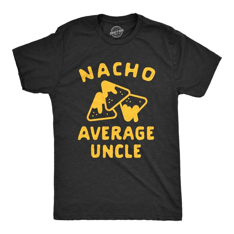 Mens Nacho Average Uncle T Shirt Funny Family Queso Tortilla Chip Graphic Novelty Tee Mens Funny T Shirts Cool Tees Soft...