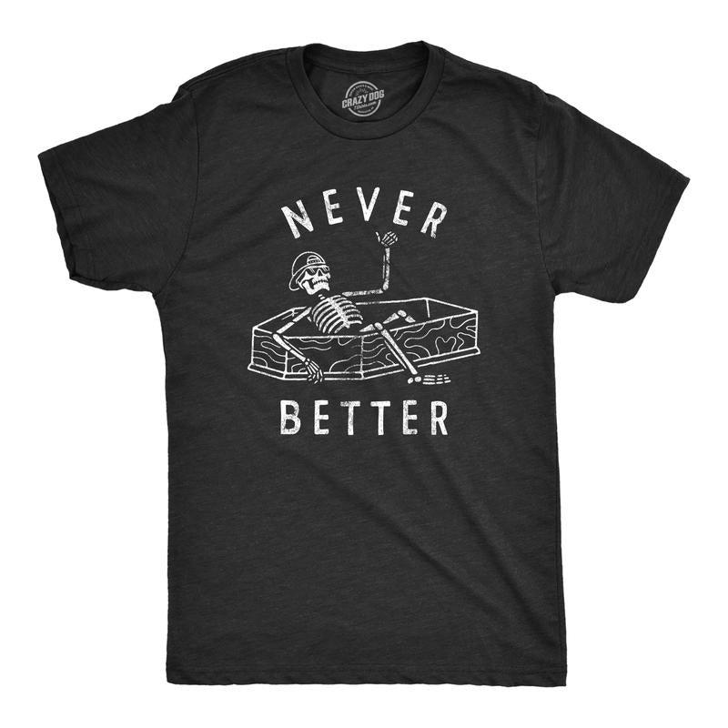 Mens Never Better T Shirt Funny Partying Dead Skeleton Coffin Tee For Guys Mens Funny T Shirts Cool Tees Soft Stylish...